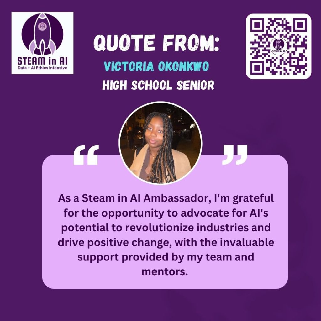 STEAM in AI Ambassador Spotlight Victoria Okonkwo Would you recommend STEAM in AI Who is Victoria What inspired You to become a STEAM in AI Ambassador I'm grateful for this opportunity
