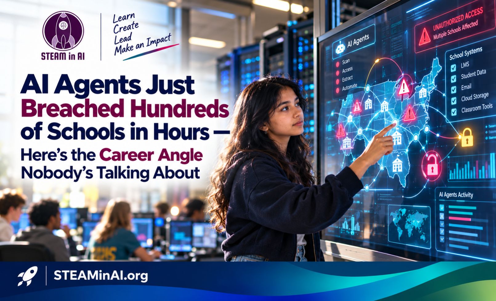 AI Agents Just Breached Hundreds of Schools in Hours Here’s the Career Angle Nobody’s Talking About STEAM in AI Insights
